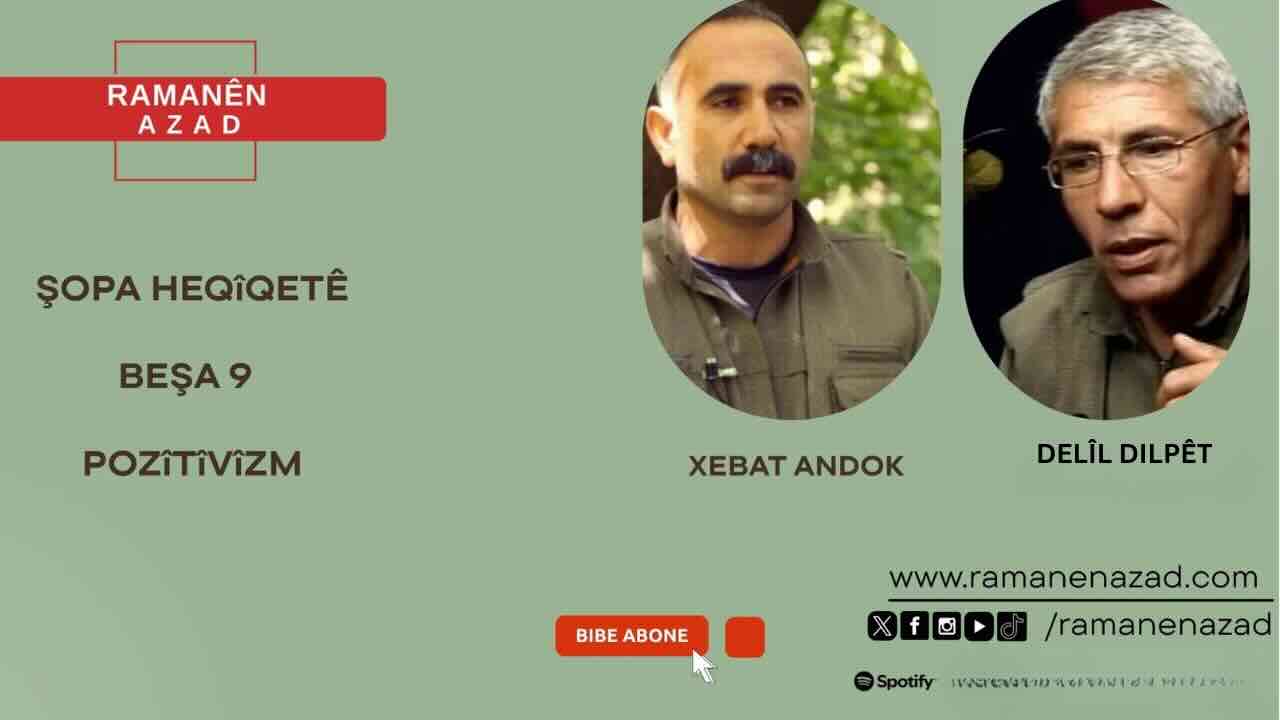 ŞOPA HEQİQETÊ - BEŞA 9 - POZİTİVİZM