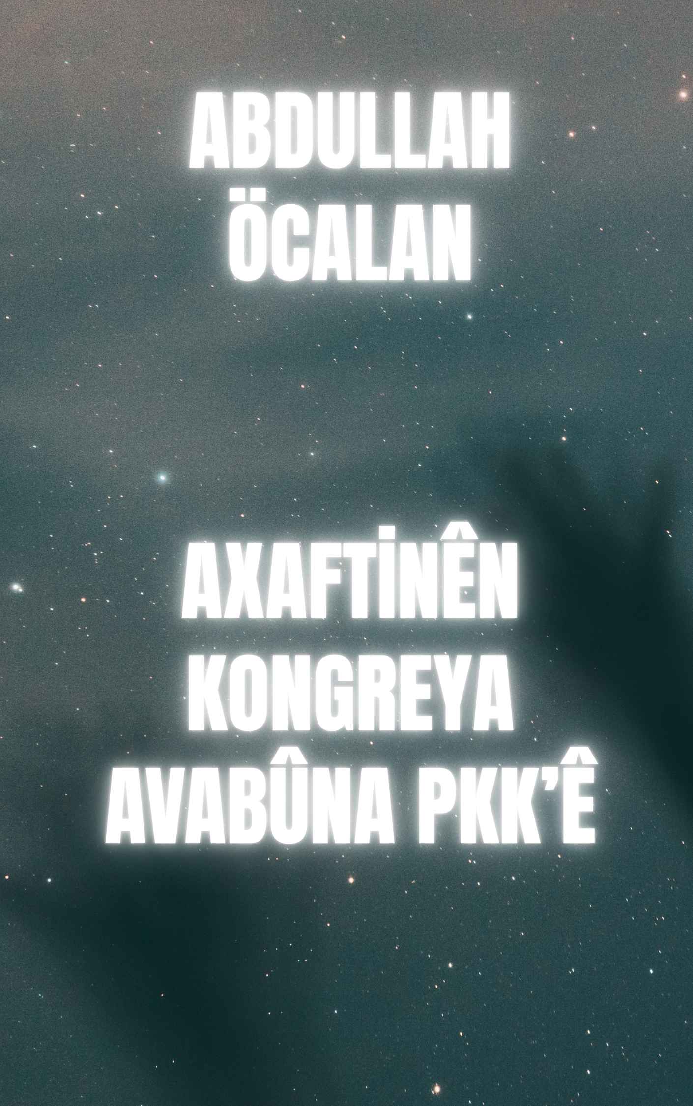AXAFTİNÊN KONGREYA AVABÛNA PKK’Ê. - ABDULLAH ÖCALAN