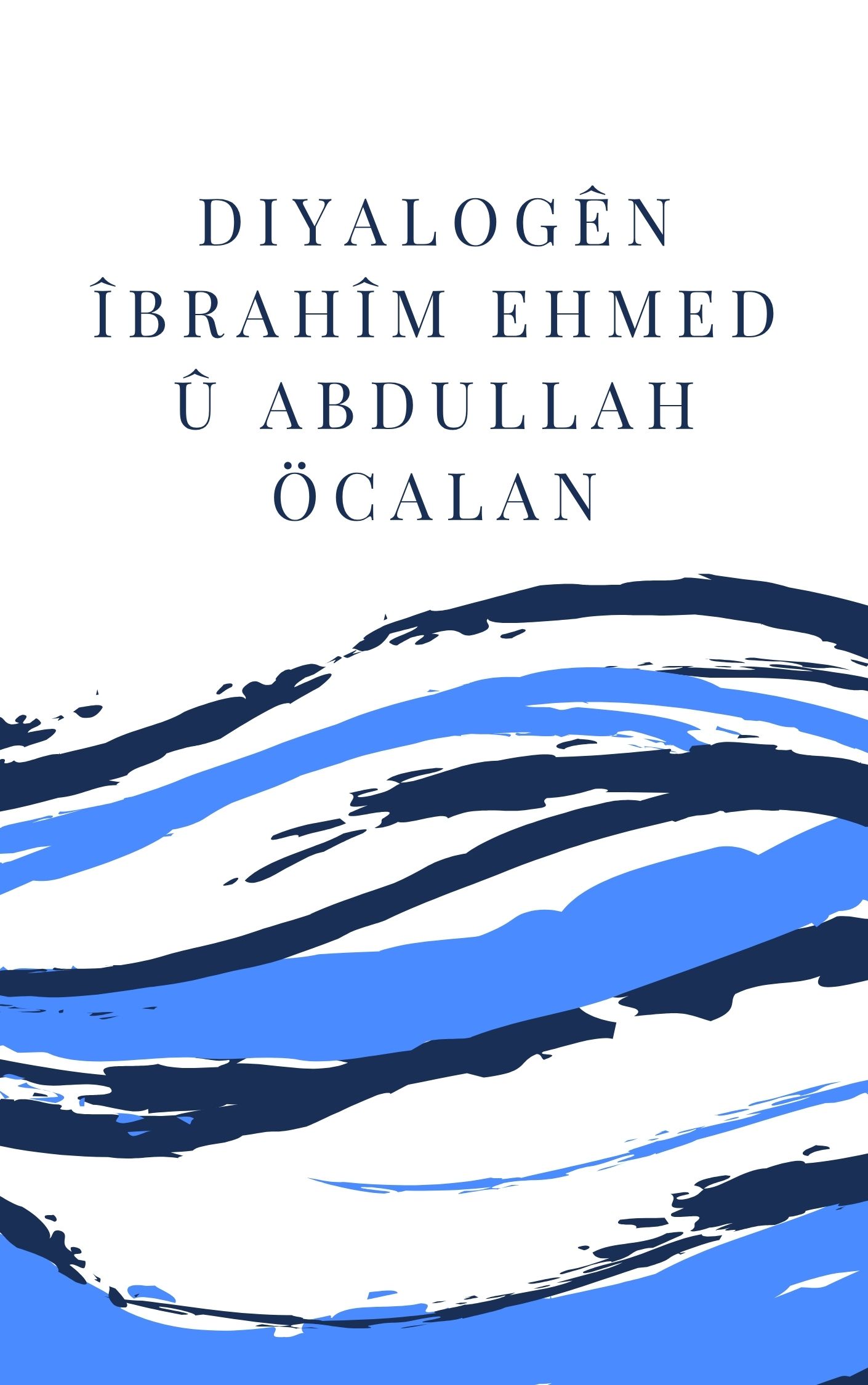 DIYALOGÊN ÎBRAHÎM EHMED Û ABDULLAH ÖCALAN